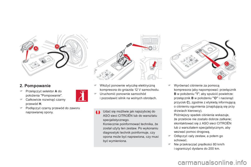 CITROEN DS5 2016  Instrukcja obsługi (in Polish) DS5_pl_Chap08_info-pratiques_ed02-2015
F Przełączyć selektor A do położenia "Pompowanie".
F
 
C
 ałkowicie rozwinąć czarny 
przewód H .
F
 
P
 odłączyć czarny przewód do zaworu 
n