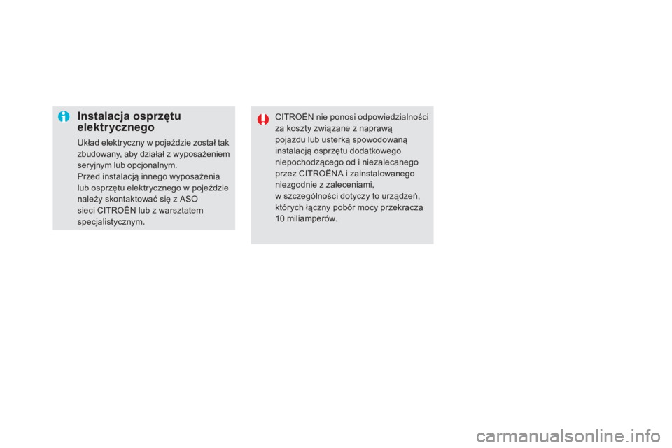 CITROEN DS5 2016  Instrukcja obsługi (in Polish) DS5_pl_Chap08_info-pratiques_ed02-2015
Instalacja osprzętu 
elektrycznego
Układ elektryczny w pojeździe został tak 
z budowany, aby działał z   wyposażeniem 
seryjnym lub opcjonalnym.
Przed ins