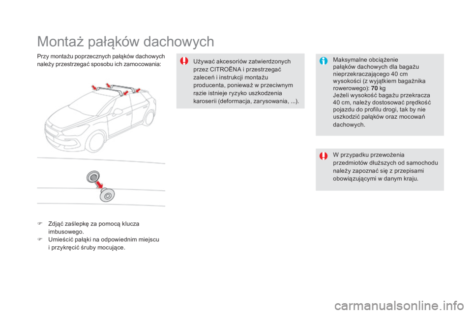 CITROEN DS5 2016  Instrukcja obsługi (in Polish) DS5_pl_Chap08_info-pratiques_ed02-2015
Montaż pałąków dachowych
Maksymalne obciążenie 
pałąków dachowych dla bagażu 
nieprzekraczającego 40  cm  
wysokości (z wyjątkiem bagażnika 
rowero