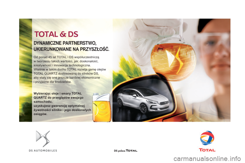 CITROEN DS5 2016  Instrukcja obsługi (in Polish) DS5_pl_Chap09_verifications_ed02-2015
Od ponad 45 lat TOTAL i DS współuczestniczą 
w   tworzeniu takich wartości, jak: doskonałość, 
kreatywność i
  innowacja technologiczna.
Właśnie w
  ta
