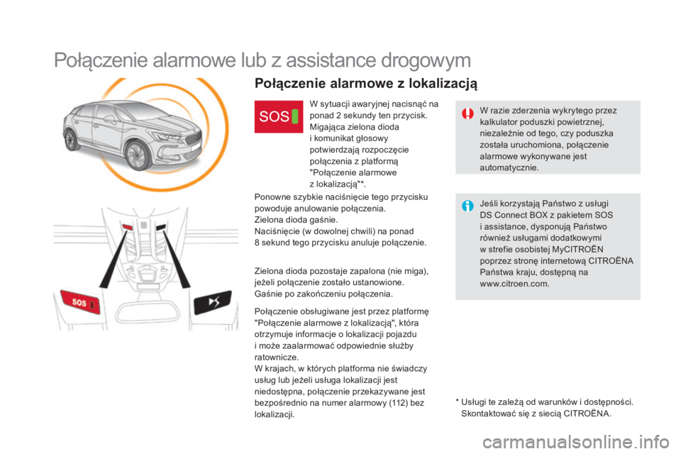 CITROEN DS5 2016  Instrukcja obsługi (in Polish) DS5_pl_Chap11b_BTA_ed02-2015
Połączenie alarmowe lub z assistance drogowym
W razie zderzenia wykrytego przez 
kalkulator poduszki powietrznej, 
niezależnie od tego, czy poduszka 
została uruchomio