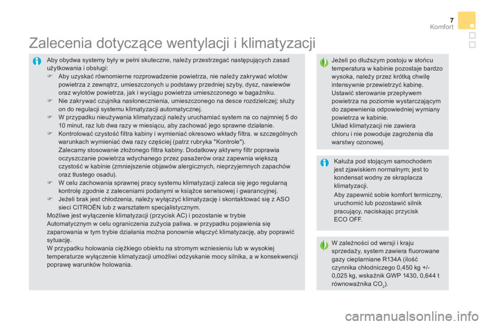 CITROEN DS5 2016  Instrukcja obsługi (in Polish) 7Komfor t7
  Aby obydwa systemy były w pełni skuteczne, należy przestrzegać następujących zasad 
użytkowania i obsługi: 
   
 
�) 
 Aby uzyskać równomierne rozprowadzenie powietrza, nie nale