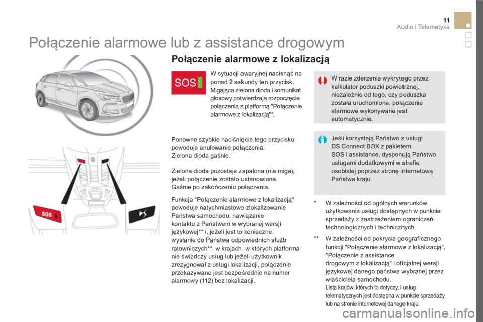 CITROEN DS5 2016  Instrukcja obsługi (in Polish) 11  Audio i Telematyka 
 
 
 
 
 
 
 
Połączenie alarmowe lub z assistance drogowym 
 
 
W razie zderzenia wykrytego przez 
kalkulator poduszki powietrznej, 
niezależnie od tego, czy poduszka 
zost