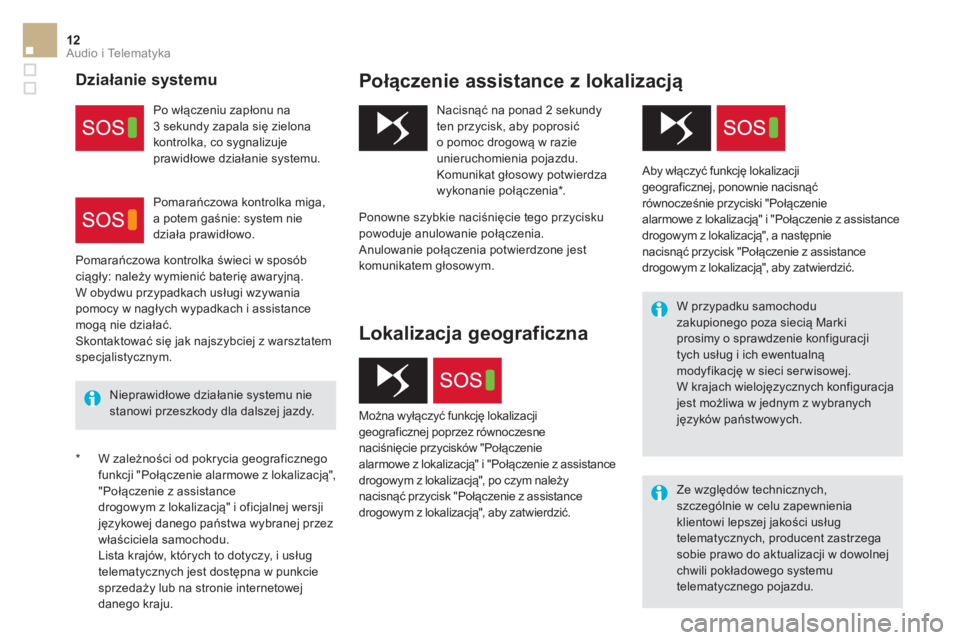 CITROEN DS5 2016  Instrukcja obsługi (in Polish) 12  Audio i Telematyka 
 
 
* W zależności od pokrycia geograficznego 
funkcji "Połączenie alarmowe z lokalizacją", 
"Połączenie z assistance 
drogowym z lokalizacją" i oficjalnej wersji 
jęz
