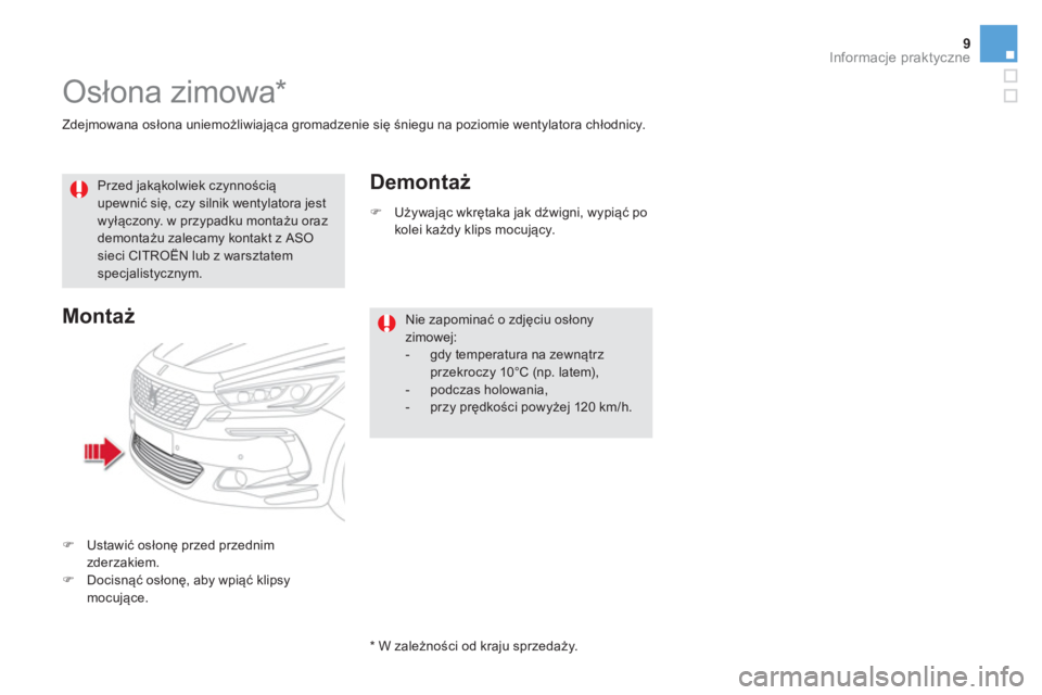 CITROEN DS5 2016  Instrukcja obsługi (in Polish) 9Informacje praktyczne
   
Zdejmowana osłona uniemożliwiająca gromadzenie się śniegu na poziomie wentylatora chłodnicy.  
 
 
 
 
 
 
 
Osłona zimowa *  
 
 
 
Przed jakąkolwiek czynnością 
