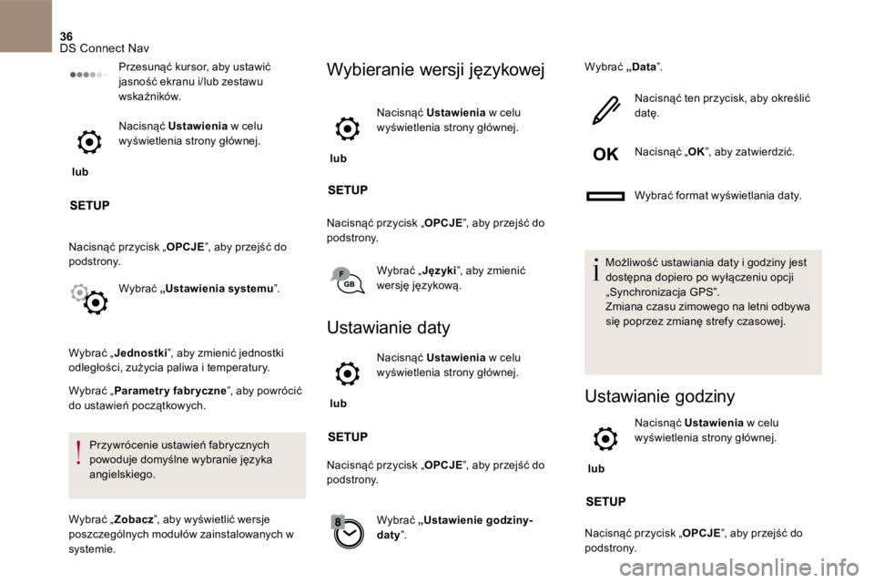 CITROEN DS5 2016  Instrukcja obsługi (in Polish) 36 DS Connect Nav 
  Przesunąć kursor, aby ustawić jasność ekranu i/lub zestawu wskaźników.  
    lub    
  N a c i s n ą ć  Ustawienia w celu wyświetlenia strony głównej.  
 Nacisnąć pr