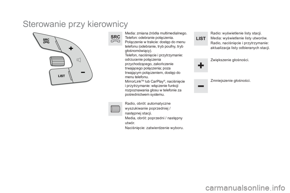 CITROEN DS5 2016  Instrukcja obsługi (in Polish)   Sterowanie przy kierownicy 
 
 
 
 
 
 
 
Media: zmiana źródła multimedialnego. 
  Telefon: odebranie połączenia. 
  Połączenie w trakcie: dostęp do menu 
telefonu (odebranie, tryb poufny, t