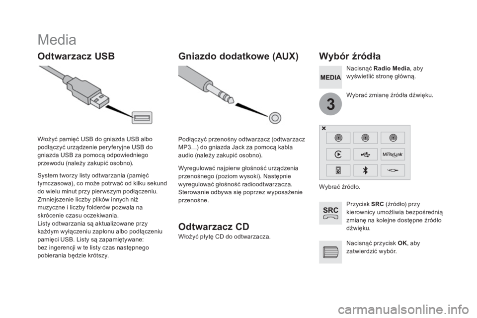 CITROEN DS5 2016 Instrukcja obsługi (in Polish) 3
Media
Odtwarzacz USB
Wybór źródła
Przycisk SRC
(źródło) p r z y
kierownicy umożliwia bezpośrednią
zmianę na kolejne dostę CITROEN DS5 2016 Instrukcja obsługi (in Polish) 3
Media
Odtwarzacz USB
Wybór źródła
Przycisk SRC
(źródło) p r z y
kierownicy umożliwia bezpośrednią
zmianę na kolejne dostę