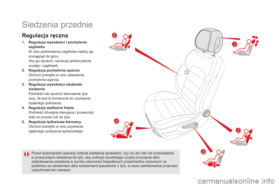 CITROEN DS5 2016  Instrukcja obsługi (in Polish) DS5_pl_Chap03_confort_ed02-2015
Siedzenia przednie
Regulacja ręczna
1. Regulacja w ysokości i  pochylenia 
zagłówka  
 W c

elu podniesienia zagłówka należy go 
pociągnąć do góry.
 A

by go