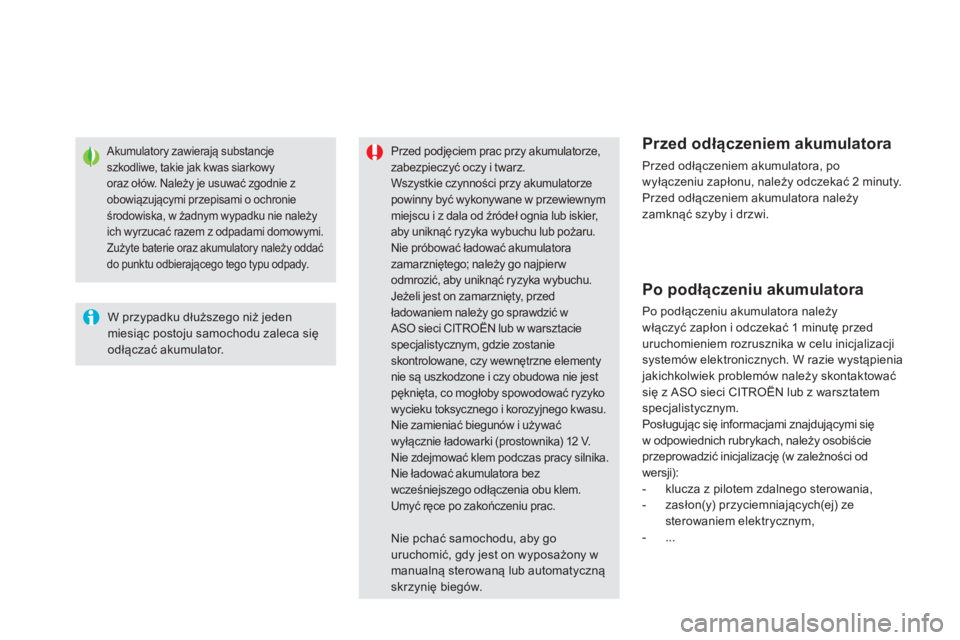 CITROEN DS5 2013  Instrukcja obsługi (in Polish) Akumulatory zawierają substancje szkodliwe, takie jak kwas siarkowyoraz ołów. Należy je usuwać zgodnie zobowiązującymi przepisami o ochronieśrodowiska, w żadnym wypadku nie należy
ich wyrzuc