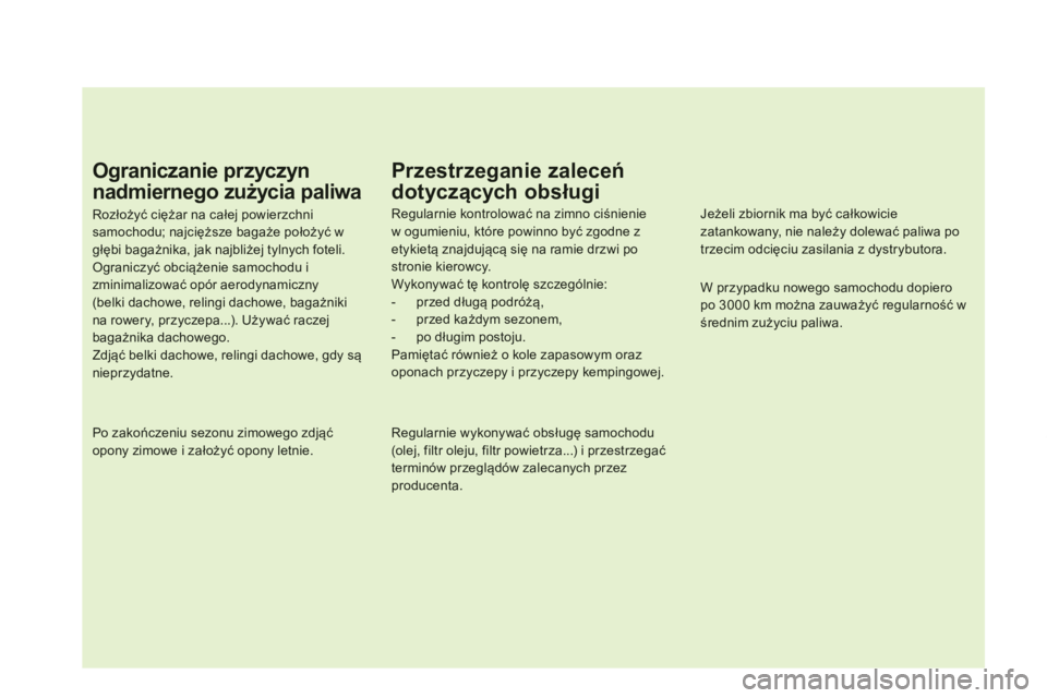 CITROEN DS5 2013  Instrukcja obsługi (in Polish) Ograniczanie przyczyn
nadmiernego zużycia paliwa 
Rozłoży�ü ciężar na całej powierzchnisamochodu; najcięższe bagaże położy�ü wgłębi bagażnika, jak najbliżej tylnych foteli.Ograniczyć