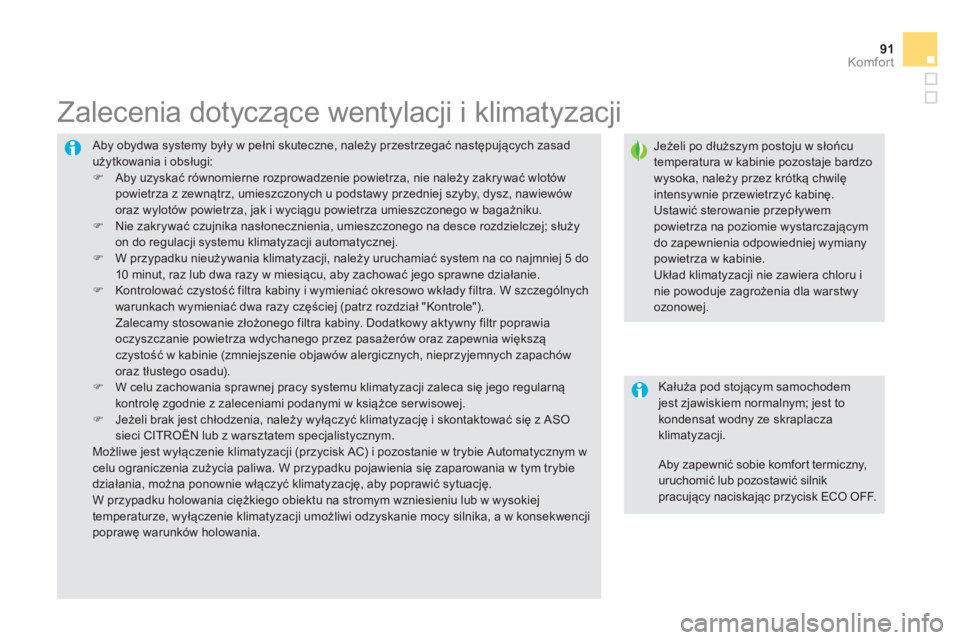 CITROEN DS5 2013  Instrukcja obsługi (in Polish) 91Komfor t
 Aby obydwa systemy były w pełni skuteczne, należy przestrzegać następujących zasadużytkowania i obsługi: �) 
 Aby uzyskać równomierne rozprowadzenie powietrza, nie należy zakryw