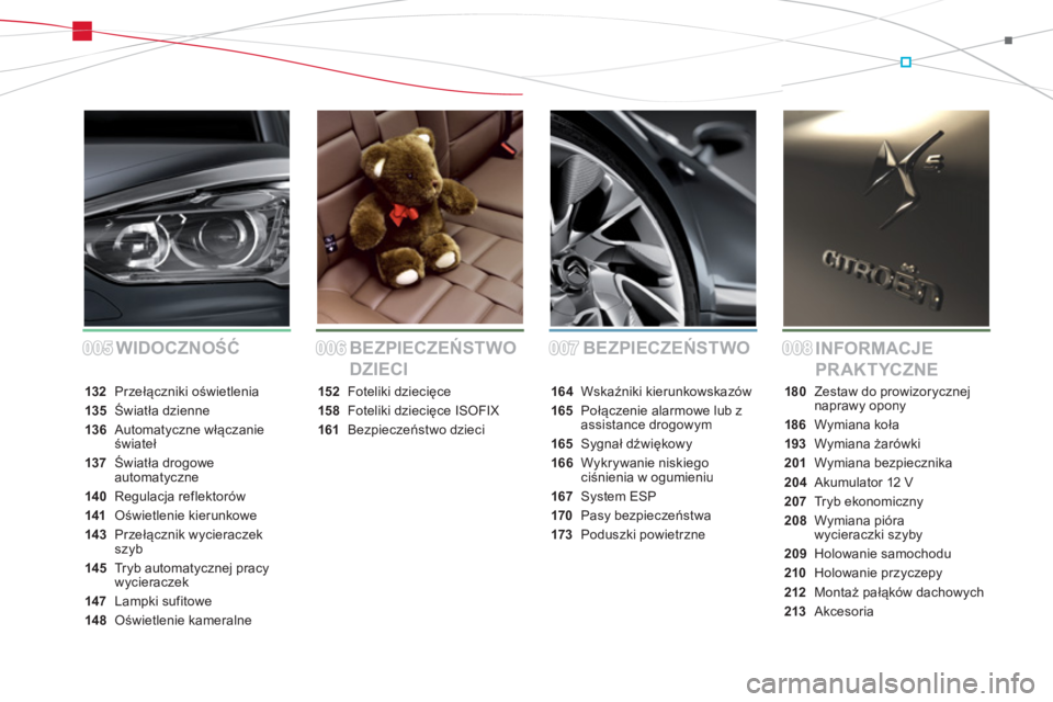 CITROEN DS5 2012  Instrukcja obsługi (in Polish) 005005006006007007008008BEZPIECZEŃSTWO
INFORMACJE 
PR AKTYCZNE BEZPIECZEŃSTWO 
DZIECI WIDOCZNOŚĆ
132 Przełączniki oświetlenia
135Światła dzienne
136Automatyczne włączanieświateł
137Świat