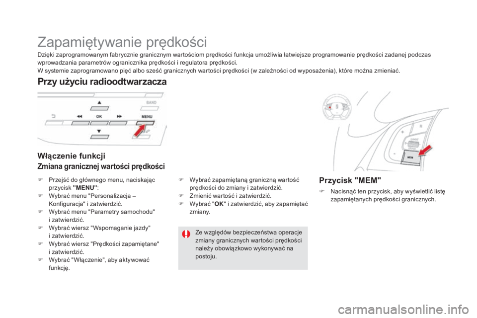 CITROEN DS5 HYBRID 2016  Instrukcja obsługi (in Polish) DS5_pl_Chap04_conduite_ed02-2015
Zapamiętywanie prędkości
Włączenie funkcji
Zmiana granicznej wartości prędkości
Przy użyciu radioodtwarzacza
Przycisk "MEM"
F Nacisnąć ten przycisk,