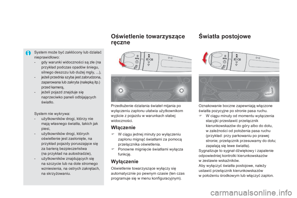 CITROEN DS5 HYBRID 2016  Instrukcja obsługi (in Polish) DS5_pl_Chap05_visibilite_ed02-2015
Światła postojowe
Oznakowanie boczne zapewniają włączone 
światła pozycyjne po stronie pasa ruchu.
F 
W c
 iągu minuty od momentu wyłączenia 
stacyjki prze