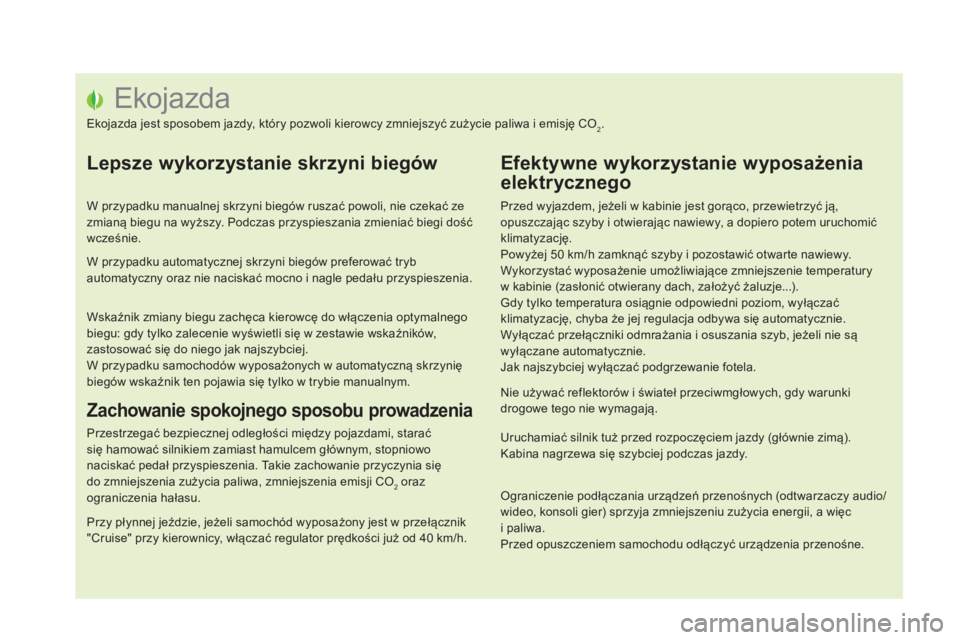 CITROEN DS5 HYBRID 2016  Instrukcja obsługi (in Polish) DS5_pl_Chap00c_eco-conduite_ed02-2015
Ekojazda
Ekojazda jest sposobem jazdy, który pozwoli kierowcy zmniejszyć zużycie paliwa i emisję CO2.
Lepsze wykorzystanie skrzyni biegów
W przypadku manualn