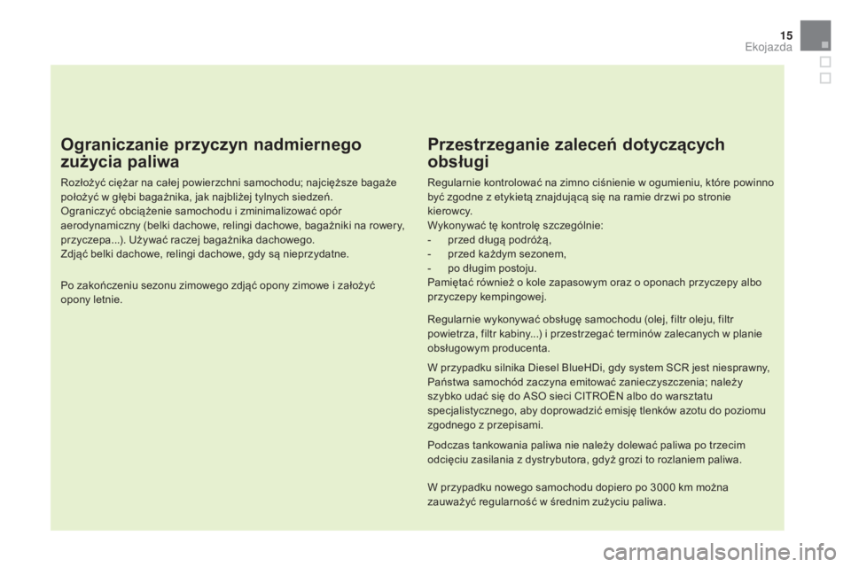 CITROEN DS5 HYBRID 2016  Instrukcja obsługi (in Polish) 15
DS5_pl_Chap00c_eco-conduite_ed02-2015
Ograniczanie przyczyn nadmiernego 
zużycia paliwa
Rozłożyć ciężar na całej powierzchni samochodu; najcięższe bagaże 
położyć w  głębi bagażnika