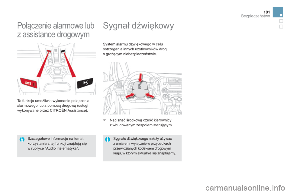 CITROEN DS5 HYBRID 2016  Instrukcja obsługi (in Polish) 181
DS5_pl_Chap07_securite_ed02-2015
Sygnał dźwiękowyPołączenie alarmowe lub 
z  assistance drogowym
Ta funkcja umożliwia wykonanie połączenia 
alarmowego lub z
  pomocą drogową (usługi 
wy
