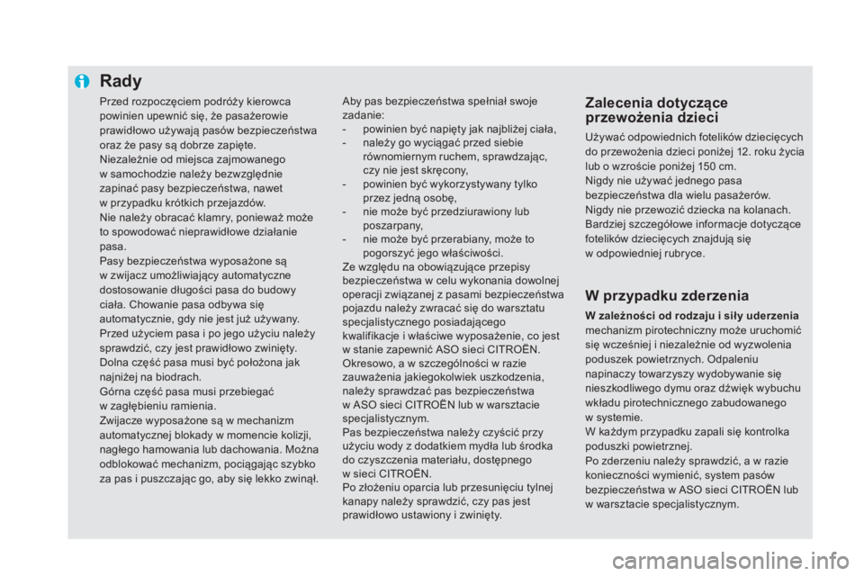 CITROEN DS5 HYBRID 2016  Instrukcja obsługi (in Polish) Przed rozpoczęciem podróży kierowca 
powinien upewnić się, że pasażerowie 
prawidłowo używają pasów bezpieczeństwa 
oraz że pasy są dobrze zapięte.
Niezależnie od miejsca zajmowanego  