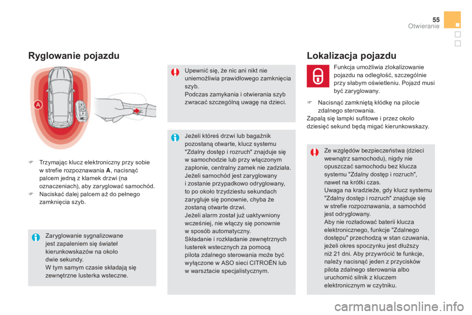CITROEN DS5 HYBRID 2016  Instrukcja obsługi (in Polish) 55
DS5_pl_Chap02_ouvertures_ed02-2015
Ryglowanie pojazdu
F Trzymając klucz elektroniczny przy sobie  w strefie rozpoznawania A , nacisnąć 
palcem jedną z
  klamek drzwi (na 
oznaczeniach), aby zar