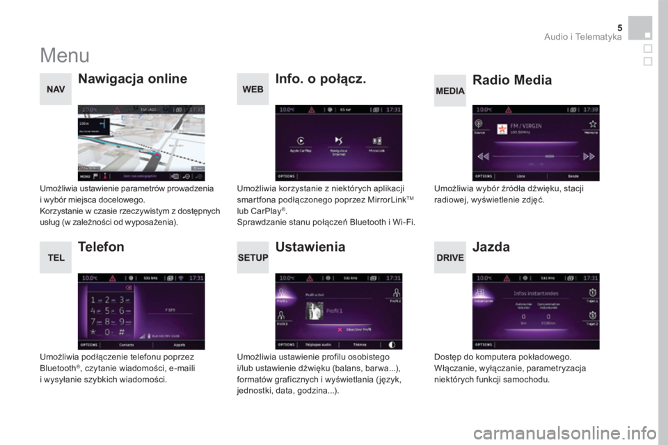 CITROEN DS5 HYBRID 2016  Instrukcja obsługi (in Polish) 5 Audio i Telematyka 
 M e n u  
      U s t a w i e n i a  
  Radio Media       N a w i g a c j a   o n l i n e  
  J a z d a  
  Info. o połącz. 
  T e l e f o n  
  Umożliwia ustawienie profilu 