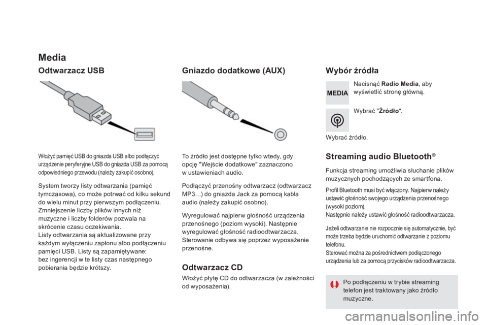 CITROEN DS5 HYBRID 2016  Instrukcja obsługi (in Polish)           M e d i a  
  Odtwarzacz USB                   W y b ó r   ź r ó d ł a   
  W y b r a ć   "  Źródło " .   
  N a c i s n ą ć    Radio Media , aby wyświetlić stronę głó