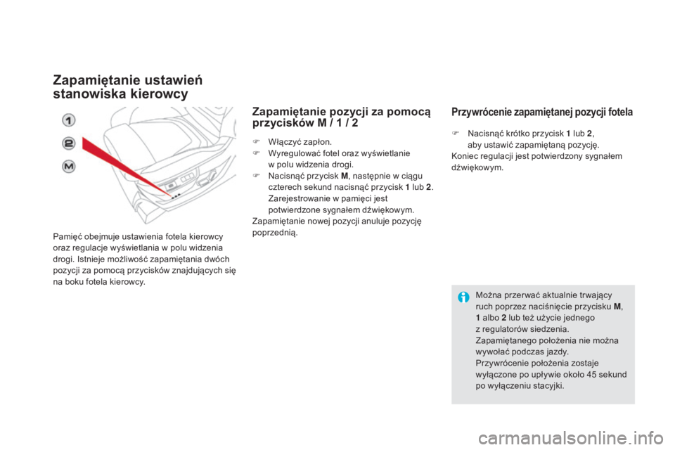 CITROEN DS5 HYBRID 2016  Instrukcja obsługi (in Polish) DS5_pl_Chap03_confort_ed02-2015
Zapamiętanie ustawień 
stanowiska kierowcy
Pamięć obejmuje ustawienia fotela kierowcy 
oraz regulacje wyświetlania w  polu widzenia 
drogi. Istnieje możliwość z