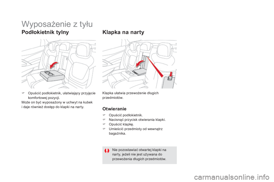 CITROEN DS5 HYBRID 2016  Instrukcja obsługi (in Polish) DS5_pl_Chap03_confort_ed02-2015
Klapka na narty
Otwieranie
F Opuścić podłokietnik.
F N acisnąć przycisk otwierania klapki.
F
 
O
 puścić klapkę.
F
 
U
 mieścić przedmioty od wewnątrz 
baga