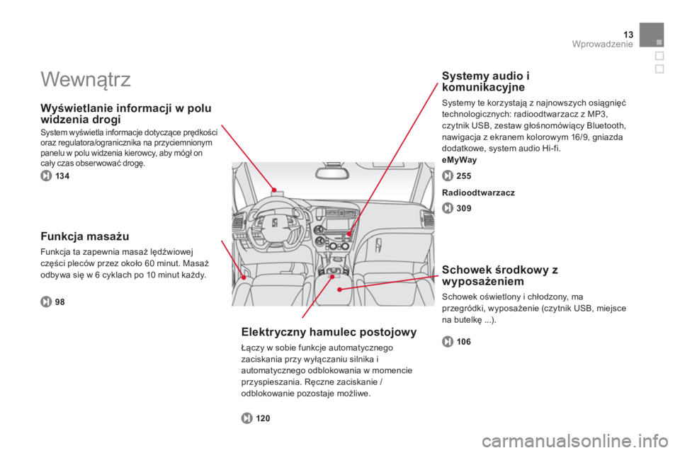 CITROEN DS5 HYBRID 2012 Instrukcja obsługi (in Polish) 13Wprowadzenie
Wewnątrz
Wyświetlanie informacji w polu
widzenia dro
gi
System wyświetla informacje dotyczące prędkości oraz regulatora/ogranicznika na przyciemnionym
panelu w polu wid CITROEN DS5 HYBRID 2012 Instrukcja obsługi (in Polish) 13Wprowadzenie
Wewnątrz
Wyświetlanie informacji w polu
widzenia dro
gi
System wyświetla informacje dotyczące prędkości oraz regulatora/ogranicznika na przyciemnionym
panelu w polu wid