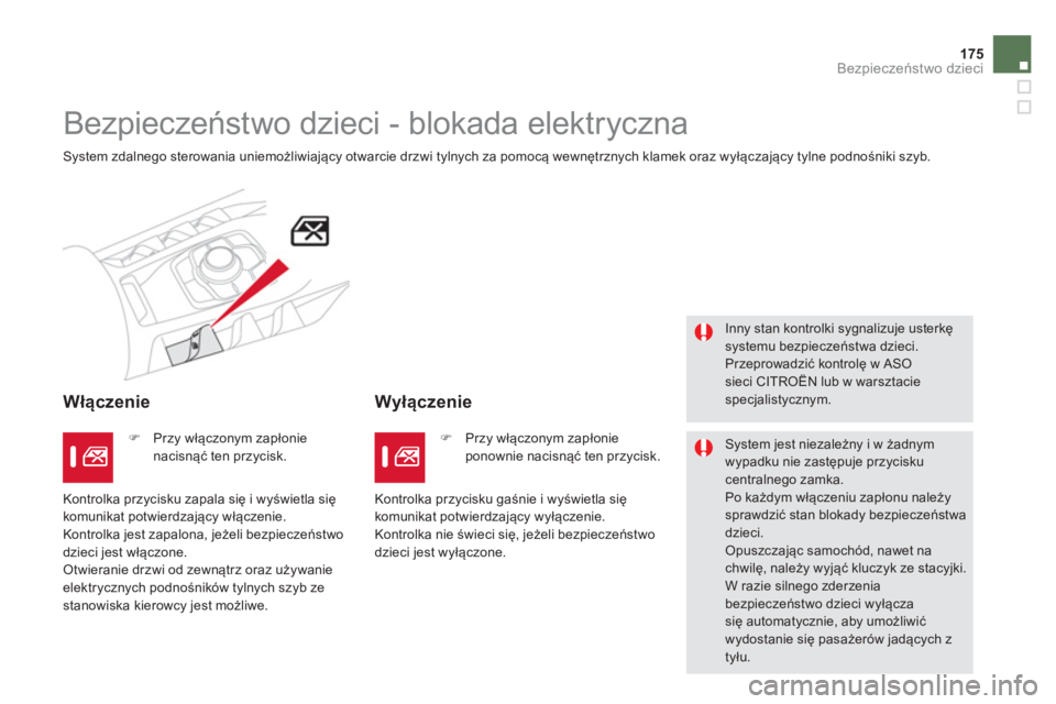 CITROEN DS5 HYBRID 2012  Instrukcja obsługi (in Polish) 175
Bezpieczeństwo dzieci
 
 
 
 
 
Bezpieczeństwo dzieci - blokada elektryczna 
 System zdalnego sterowania uniemożliwiający otwarcie drzwi tylnych za pomocą wewnętrznych klamek oraz wyłączaj