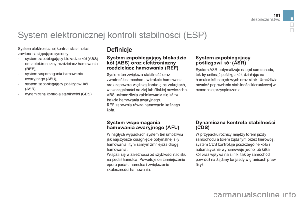 CITROEN DS5 HYBRID 2012  Instrukcja obsługi (in Polish) 181Bezpieczeństwo
 System elektronicznej kontroli stabilności
zawiera nast
ępujące systemy:
   
 
-  system zapobiegający blokadzie kół (ABS)oraz elektroniczny rozdzielacz hamowania (REF),
   
