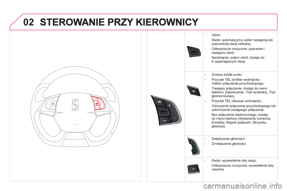 CITROEN DS5 HYBRID 2012  Instrukcja obsługi (in Polish) SRC

02


-
+
   
 
-  Obrót. 
 Radio: automat
yczny wybór następnej lub 
poprzedniej stacji radiowej. 
 
Odtwarzacze muzyczne: poprzedni / 
następny utw