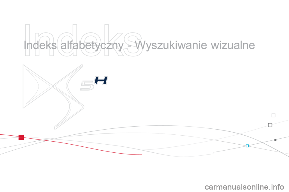 CITROEN DS5 HYBRID 2012  Instrukcja obsługi (in Polish)    
Indeks 
 
 
  Indeks alfabetyczny - Wyszukiwanie wizualne   
