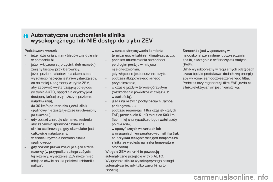 CITROEN DS5 HYBRID 2012 Instrukcja obsługi (in Polish)
Automatyczne uruchomienie silnika
wysokoprężnego lub NIE dostęp do trybu ZEV
- w czasie utrzymywania komfortu termicznego w kabinie (klimatyzacja, ...), - podczas uruchamiania sa CITROEN DS5 HYBRID 2012 Instrukcja obsługi (in Polish)
Automatyczne uruchomienie silnika
wysokoprężnego lub NIE dostęp do trybu ZEV
- w czasie utrzymywania komfortu termicznego w kabinie (klimatyzacja, ...), - podczas uruchamiania sa