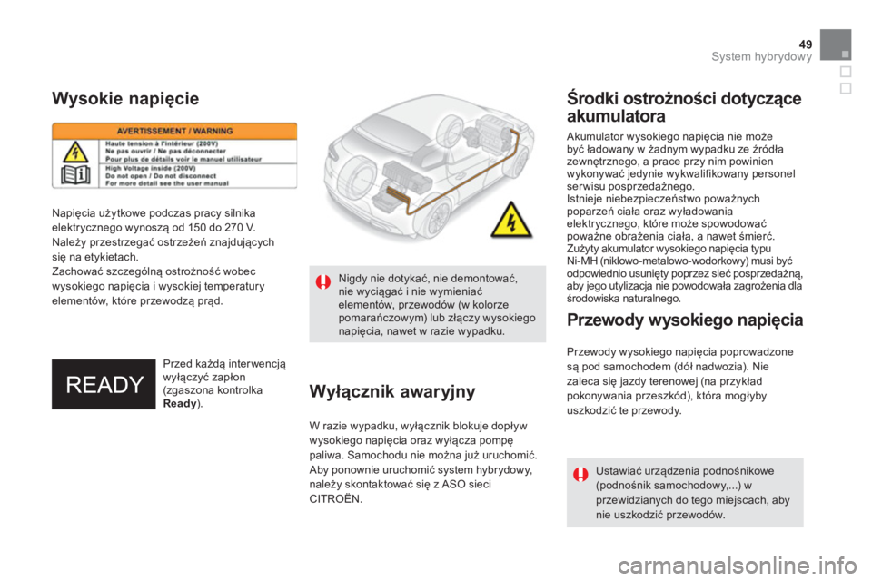 CITROEN DS5 HYBRID 2012 Instrukcja obsługi (in Polish) 49System hybrydowy
Akumulator wysokiego napięcia nie może
być ładowany w żadnym wypadku ze źródła
zewnętrznego, a prace przy nim powinien
wykonywać jedynie wykwalifikowany personelserwis CITROEN DS5 HYBRID 2012 Instrukcja obsługi (in Polish) 49System hybrydowy
Akumulator wysokiego napięcia nie może
być ładowany w żadnym wypadku ze źródła
zewnętrznego, a prace przy nim powinien
wykonywać jedynie wykwalifikowany personelserwis