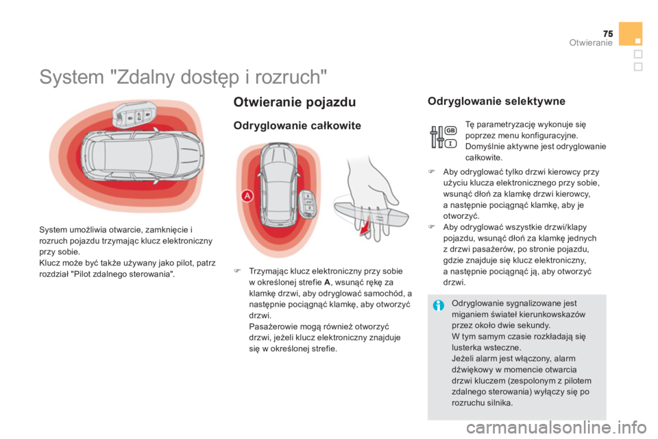 CITROEN DS5 HYBRID 2012 Instrukcja obsługi (in Polish) Otwieranie
Otwieranie pojazdu
System "Zdalny dostęp i rozruch"
System umożliwia otwarcie, zamknięcie i
rozruch pojazdu trzymając klucz elektroniczny przy so CITROEN DS5 HYBRID 2012 Instrukcja obsługi (in Polish) Otwieranie
Otwieranie pojazdu
System "Zdalny dostęp i rozruch"
System umożliwia otwarcie, zamknięcie i
rozruch pojazdu trzymając klucz elektroniczny przy so