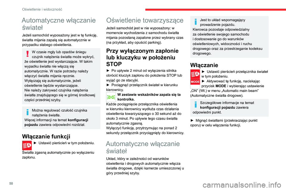 CITROEN JUMPER 2020 Instrukcja obsługi (in Polish) 50
Oświetlenie i widoczność
Działanie
Po uaktywnieniu funkcji układ będzie działać w
następujący sposób:
Jeżeli natężenie światła jest wystarczające i/lub
jeżeli warunki ruchu n CITROEN JUMPER 2020 Instrukcja obsługi (in Polish) 50
Oświetlenie i widoczność
Działanie
Po uaktywnieniu funkcji układ będzie działać w
następujący sposób:
Jeżeli natężenie światła jest wystarczające i/lub
jeżeli warunki ruchu n