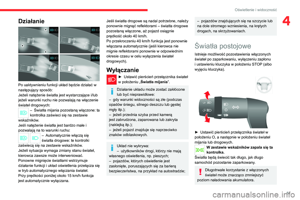 CITROEN JUMPER 2020 Instrukcja obsługi (in Polish) 51
Oświetlenie i widoczność
4Działanie
Po uaktywnieniu funkcji układ będzie działać w
następujący sposób:
Jeżeli natężenie światła jest wystarczające i/lub
jeżeli warunki ruchu CITROEN JUMPER 2020 Instrukcja obsługi (in Polish) 51
Oświetlenie i widoczność
4Działanie
Po uaktywnieniu funkcji układ będzie działać w
następujący sposób:
Jeżeli natężenie światła jest wystarczające i/lub
jeżeli warunki ruchu
