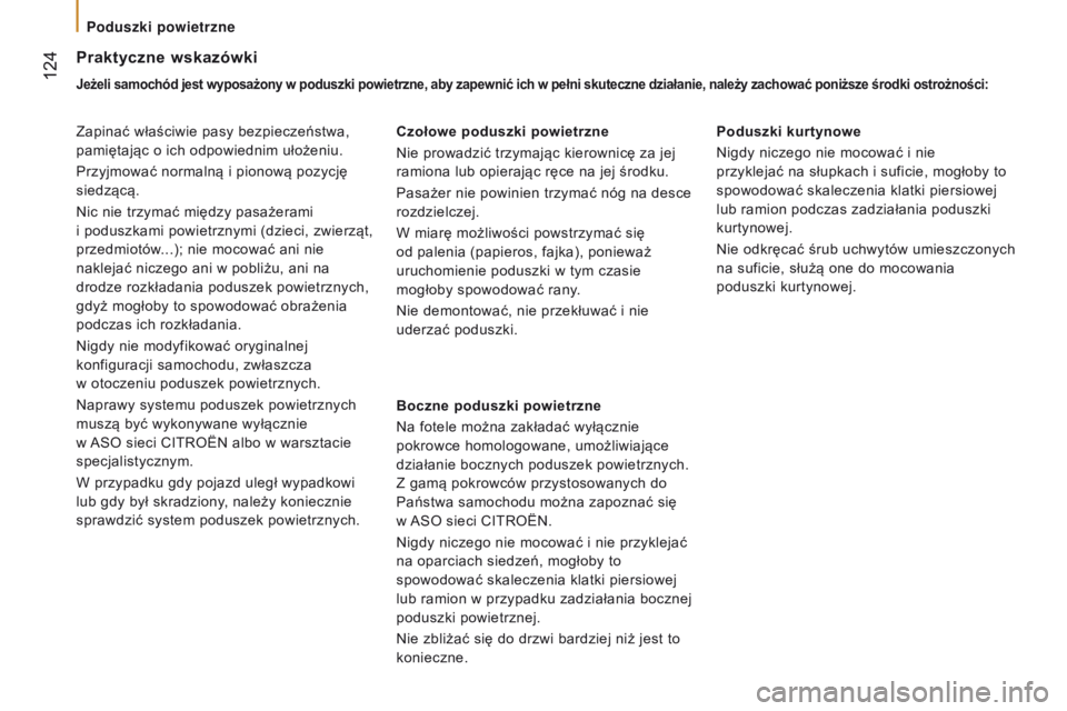 CITROEN JUMPER 2017  Instrukcja obsługi (in Polish)  124
Jumper_pl_Chap05_Securite_ed01-2016
praktyczne wskazówki
Jeżeli samochód jest wyposażony w poduszki powietrzne, aby zapewnić ich w pełni skuteczne działanie, należy zachować poniższe ś