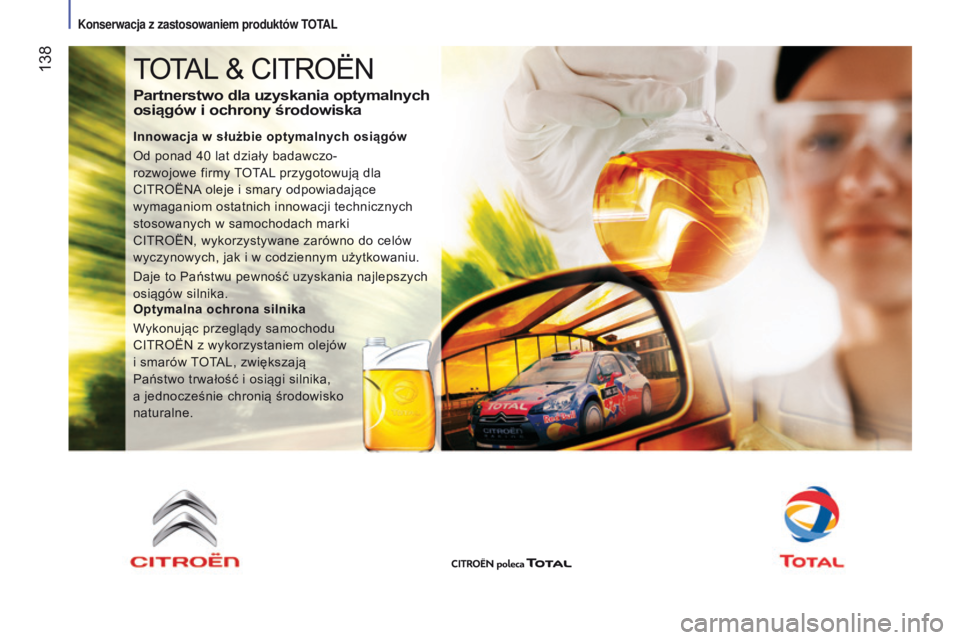 CITROEN JUMPER 2017  Instrukcja obsługi (in Polish)  138
Jumper_pl_Chap07_Verifications_ed01-2016
TOTAL & CITROËN
partnerstwo dla uzyskania optymalnych 
osiągów  i  ochrony  środowiska
Innowacja w służbie optymalnych osiągów
Od ponad 40   lat d