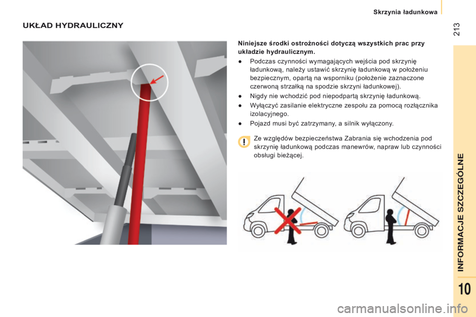 CITROEN JUMPER 2017  Instrukcja obsługi (in Polish)  213
Jumper_pl_Chap10_Particularites_ed01-2016
UKŁAD HYDRAULICZNY
Niniejsze środki ostrożności dotyczą wszystkich prac przy 
układzie hydraulicznym.
● 
Podczas czynności wymagających wejści