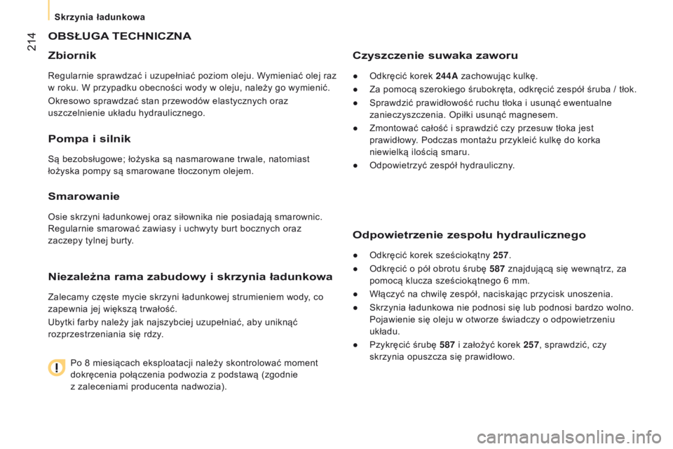 CITROEN JUMPER 2017  Instrukcja obsługi (in Polish)  214
Jumper_pl_Chap10_Particularites_ed01-2016
OBsŁUGA tECHNICZNA
Zbiornik
Regularnie sprawdzać i uzupełniać  poziom oleju. Wymieniać olej raz 
w   roku. W   przypadku obecności wody w   oleju, 