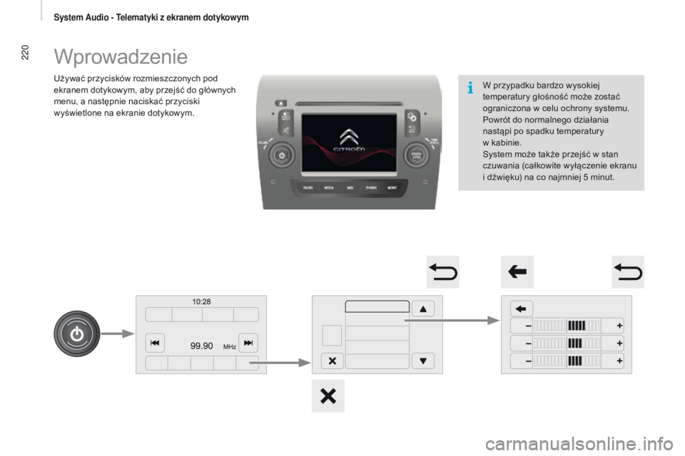CITROEN JUMPER 2017  Instrukcja obsługi (in Polish) 220
Jumper_pl_Chap11a_Autoradio-Fiat-tactile-1_ed01-2016
Wprowadzenie
Używać przycisków rozmieszczonych pod 
ekranem dotykowym, aby przejść do głównych 
menu, a  następnie naciskać przyciski 
