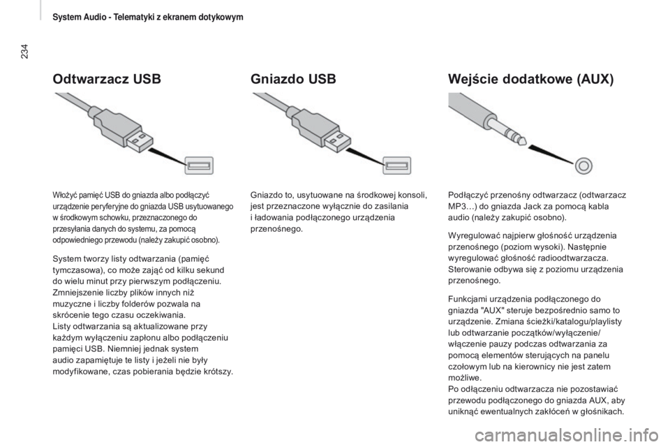 CITROEN JUMPER 2017  Instrukcja obsługi (in Polish) 234
Jumper_pl_Chap11a_Autoradio-Fiat-tactile-1_ed01-2016
Odtwarzacz UsB
System tworzy listy odtwarzania (pamięć 
tymczasowa), co może zająć od kilku sekund 
do wielu minut przy pier wszym podłą
