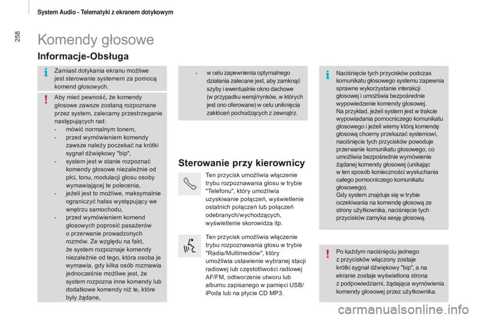 CITROEN JUMPER 2017  Instrukcja obsługi (in Polish) 258
Jumper_pl_Chap11a_Autoradio-Fiat-tactile-1_ed01-2016
Komendy głosowe
sterowanie przy kierownicy
Informacje-Obsługa
Zamiast dotykania ekranu możliwe 
jest sterowanie systemem za pomocą 
komend 