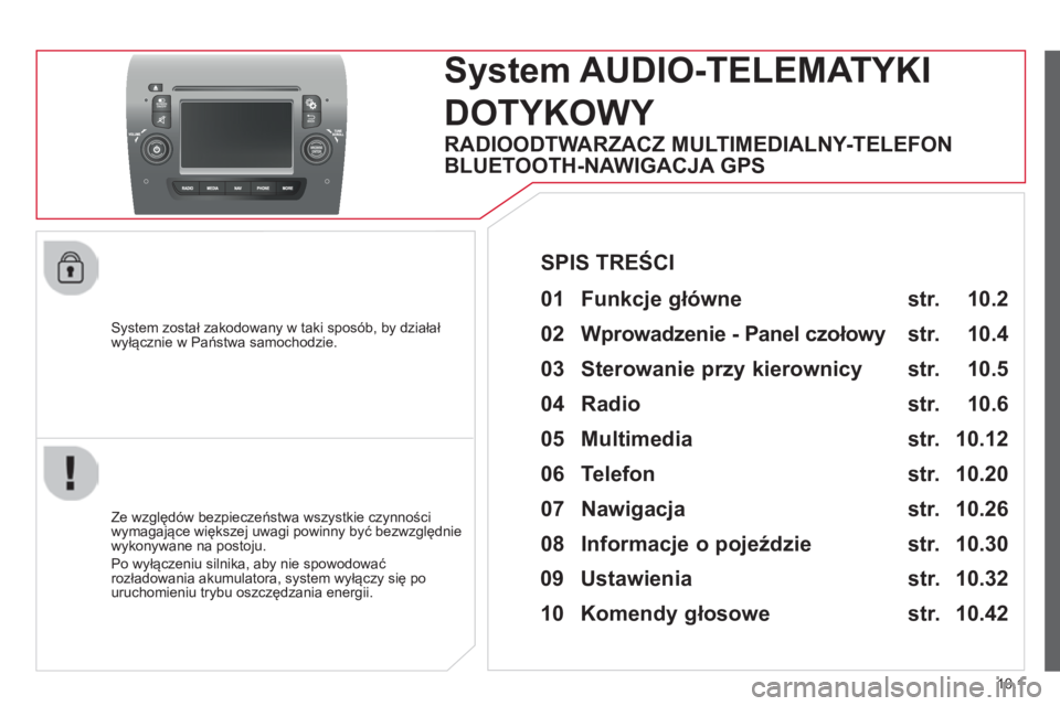 CITROEN JUMPER 2015  Instrukcja obsługi (in Polish) 10.1
JUMPER-PAPIER_PL_CHAP10A_AUTORADIO_FIAT-TACTILE-1_ED01-2014
  System został zakodowany w taki sposób, by działał wyłącznie w Państwa samochodzie.  
     System AUDIO-TELEMATYKI 
DOTYKOWY 

