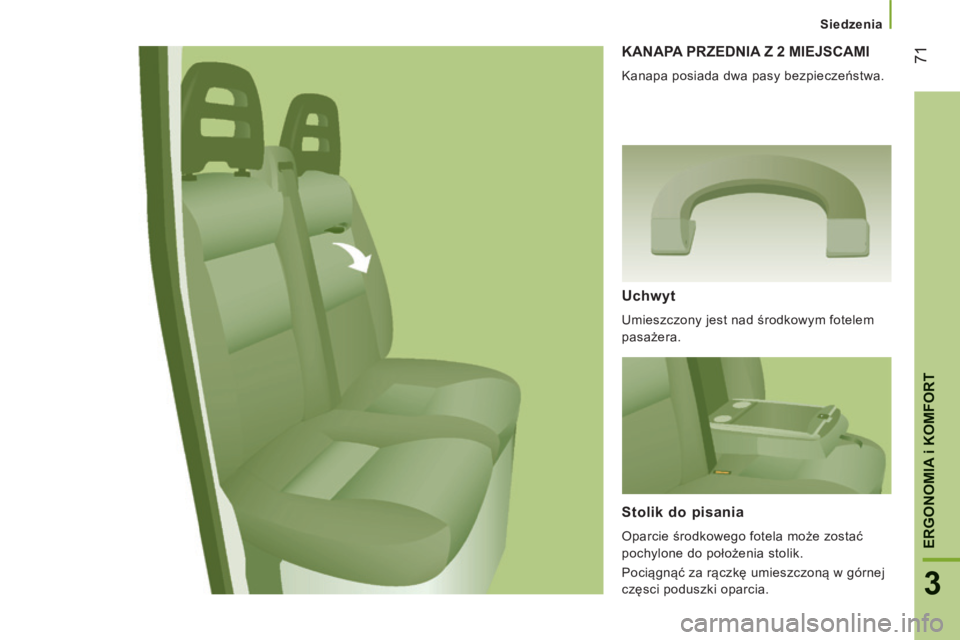 CITROEN JUMPER 2015  Instrukcja obsługi (in Polish)    Siedzenia   
71
3
ERGONOMIA i KOMFORT
JUMPER-PAPIER_PL_CHAP03_ERGO ET CONFORT_ED01-2014
 KANAPA PRZEDNIA Z 2 MIEJSCAMI 
 Kanapa posiada dwa pasy bezpieczeństwa. 
  Uchwyt 
 Umieszczony jest nad ś