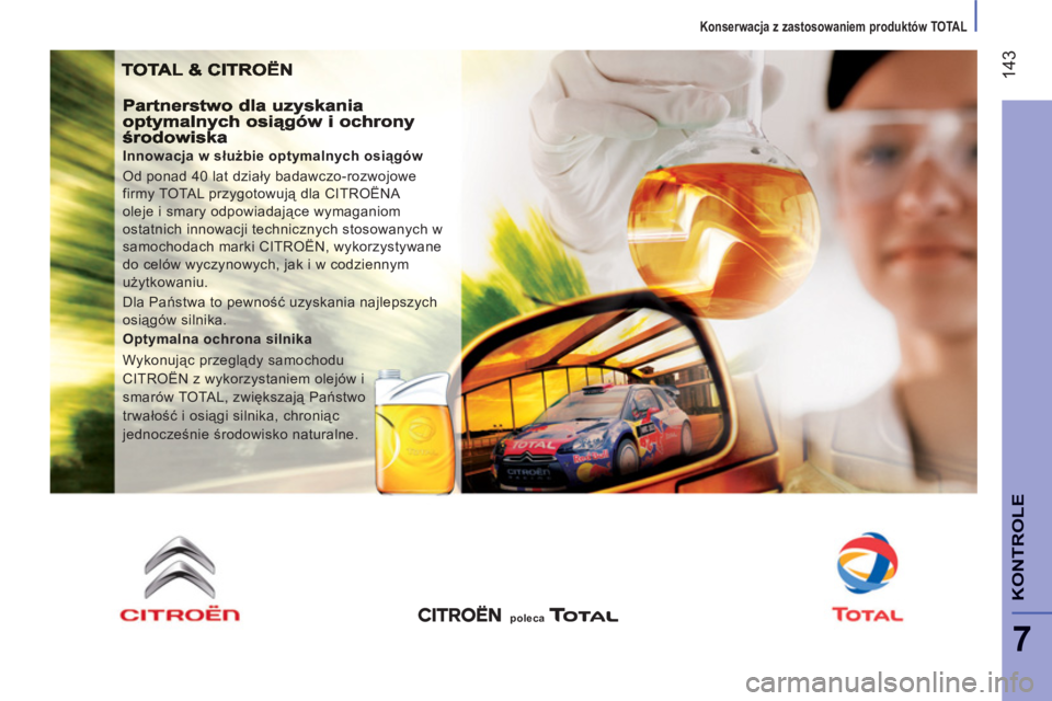 CITROEN JUMPER 2013  Instrukcja obsługi (in Polish) 14
3
7
KONTROL
E
   
 
Konserwacja z zastosowaniem produktów TOTAL
 
 
Innowacja w służbie optymalnych osiągów 
  Od ponad 40 lat działy badawczo-rozwojowe 
firmy TOTAL przygotowują dla CITROË