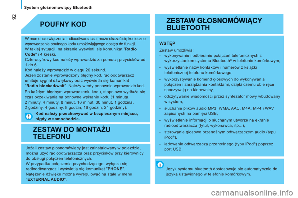 CITROEN JUMPER 2012 Instrukcja obsługi (in Polish) 92
System głośnomówiący Bluetooth
W momencie włączenia radioodtwarzacza, może okazać się konieczne
wprowadzenie poufnego kodu umożliwiającego dostęp do funkcji.
W takiej sytu CITROEN JUMPER 2012 Instrukcja obsługi (in Polish) 92
System głośnomówiący Bluetooth
W momencie włączenia radioodtwarzacza, może okazać się konieczne
wprowadzenie poufnego kodu umożliwiającego dostęp do funkcji.
W takiej sytu