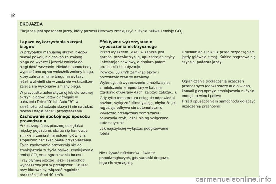 CITROEN JUMPER 2012 Instrukcja obsługi (in Polish) 18
EKOJAZDA
Ekojazda jest sposobem jazdy, który pozwoli kierowcy zmniejszyć zużycie paliwa i emisję CO2.
Lepsze wykorzysta CITROEN JUMPER 2012 Instrukcja obsługi (in Polish) 18
EKOJAZDA
Ekojazda jest sposobem jazdy, który pozwoli kierowcy zmniejszyć zużycie paliwa i emisję CO2.
Lepsze wykorzysta